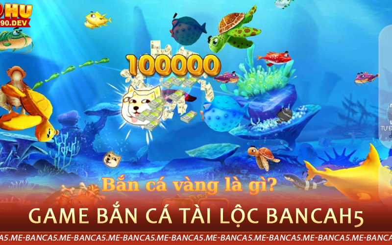 game bắn cá tài lộc bancah5