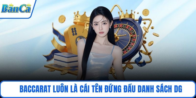 Baccarat luôn là cái tên đứng đầu danh sách DG