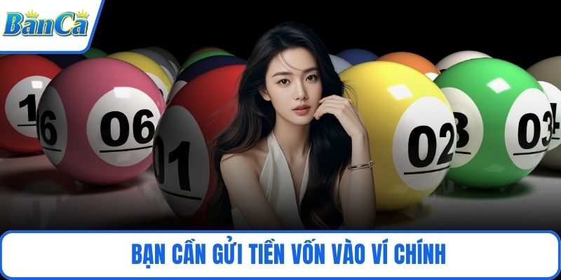 Bạn cần gửi tiền vốn vào ví chính