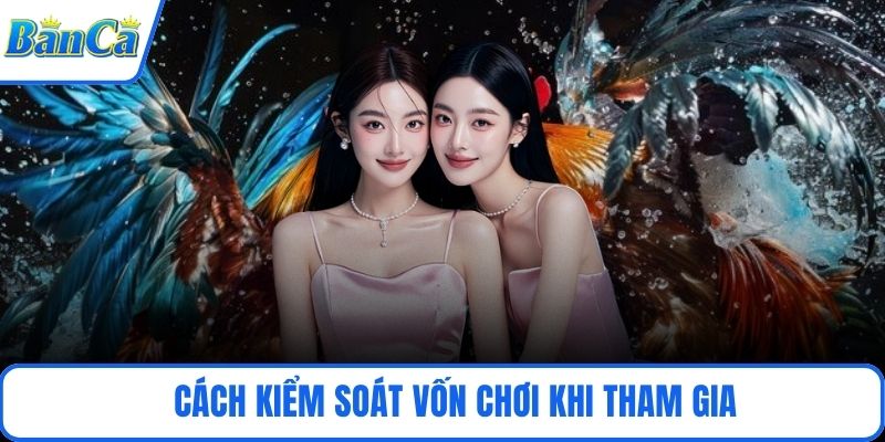 Cách kiểm soát vốn chơi khi tham gia