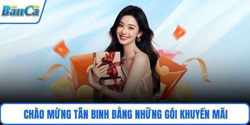 Chào mừng tân binh bằng những gói khuyến mãi