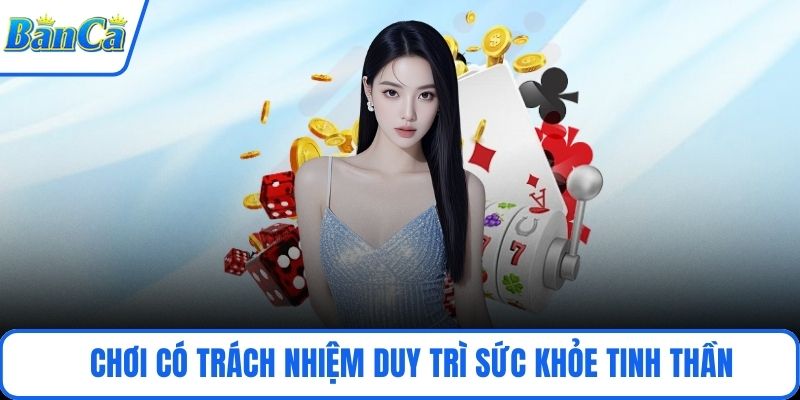 Chơi có trách nhiệm duy trì sức khỏe tinh thần