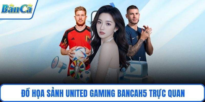 Đồ họa sảnh United Gaming BancaH5 trực quan