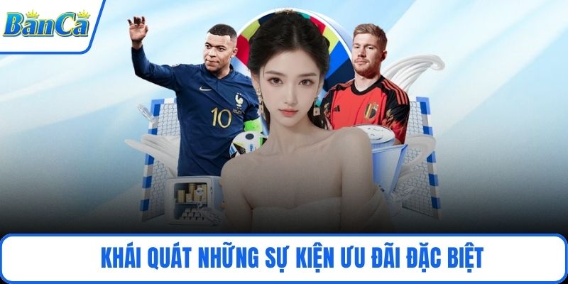Khái quát những sự kiện ưu đãi đặc biệt