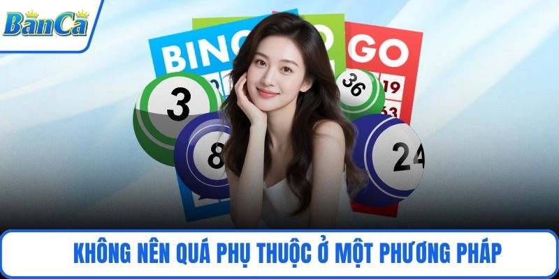 Không nên quá phụ thuộc ở một phương pháp