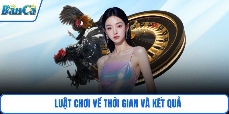 Luật chơi về thời gian và kết quả