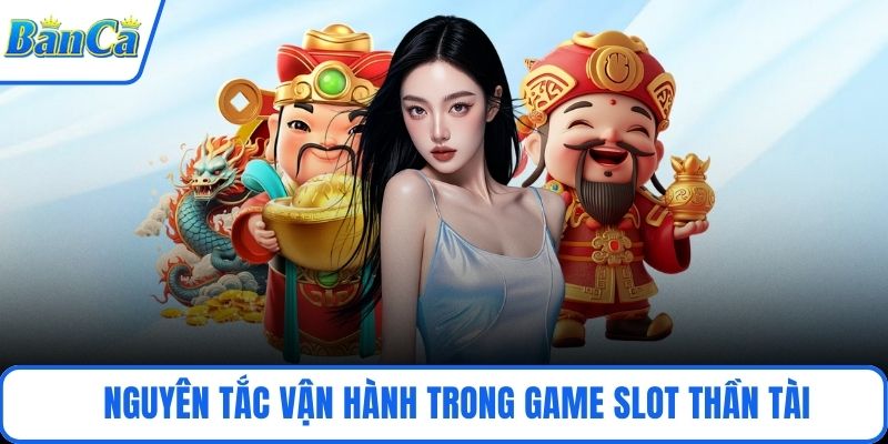 Nguyên tắc vận hành trong game slot thần tài