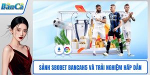 Sảnh SBOBET BancaH5