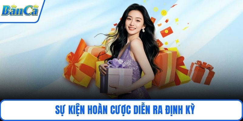 Sự kiện hoàn cược diễn ra định kỳ