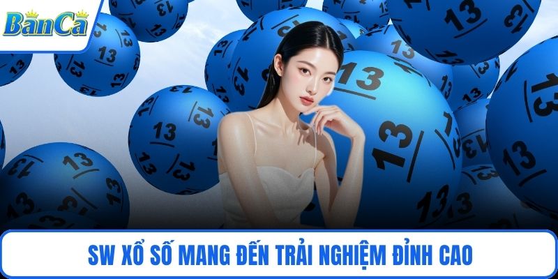 SW xổ số mang đến trải nghiệm đỉnh cao