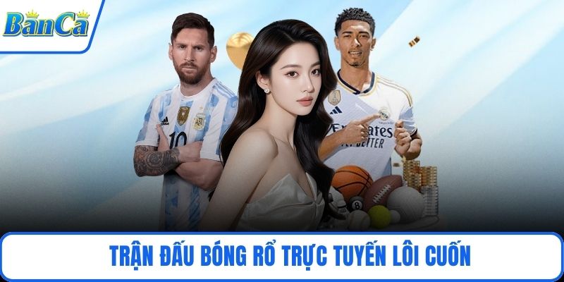 Trận đấu bóng rổ trực tuyến lôi cuốn