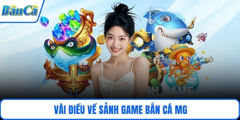 Vài điều về sảnh game bắn cá MG